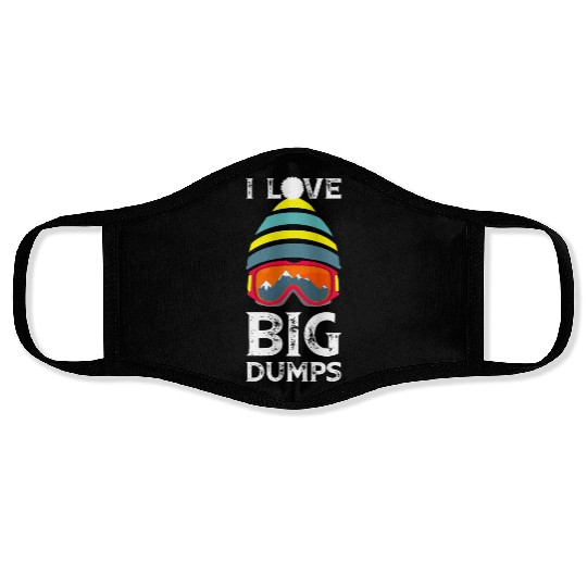 'I Love Big Dumps' Cool Snowboarding Skiing Gift Face Masks