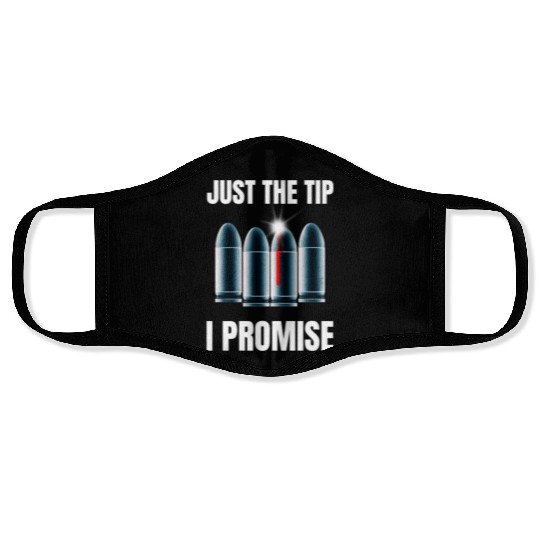 Just The Tip I Promise Face Masks