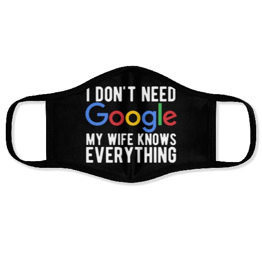 I Don't Need Google My Wife Knows Everything Face Masks