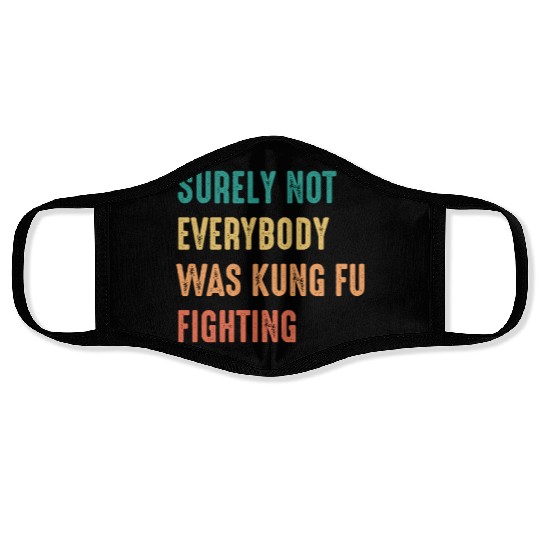 Surely Not Everybody Was Kung Fu Fighting Face Masks