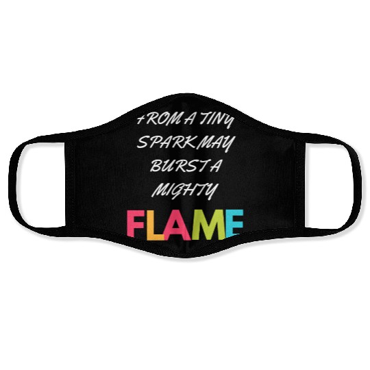 FROM A TINY SPARK MAY BURST A MIGHTY Face Masks