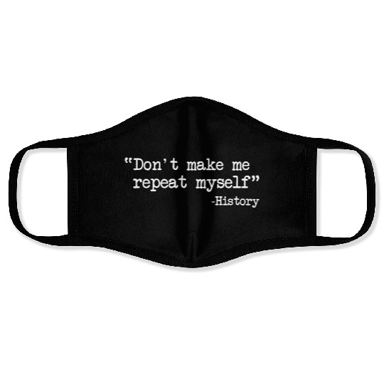 Funny History Teacher Dont Make Me Repeat Myself Face Masks