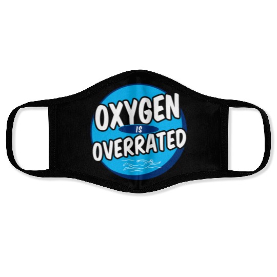 Oxygen Is Overrated Funny Swimming Swimmer Swim Face Masks