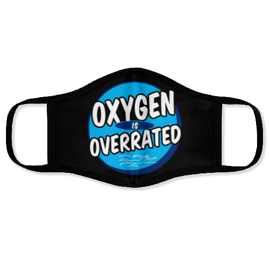 Oxygen Is Overrated Funny Swimming Swimmer Swim Face Masks
