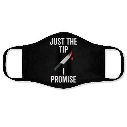 Just The Tip I Promise Face Masks