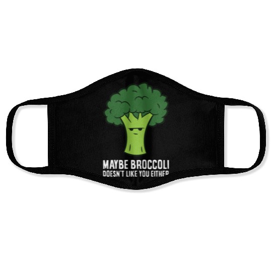 Maybe Broccoli Doesn't Like You Either Face Masks
