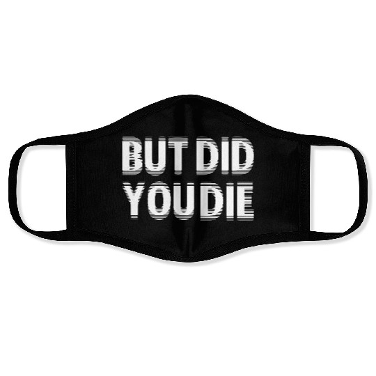 But Did You Die Face Masks