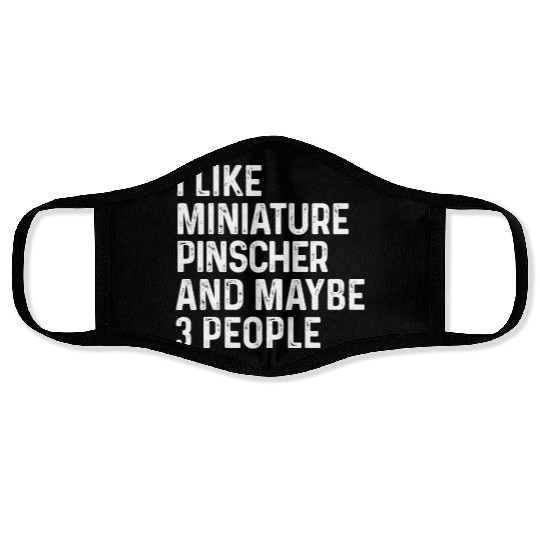 I Like Miniature Pinscher And Maybe 3 People Dog Face Masks