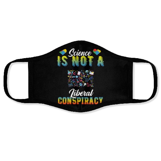 Science Is Not A Liberal Conspiracy Funny Quotes Face Masks