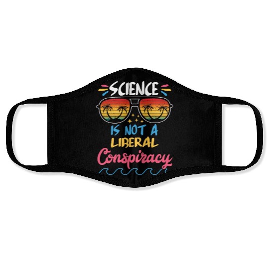 Science Is Not A Liberal Conspiracy Funny Quotes Face Masks