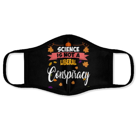 Science Is Not A Liberal Conspiracy Funny Quotes Face Masks