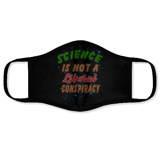 Science Is Not A Liberal Conspiracy Funny Quotes Face Masks