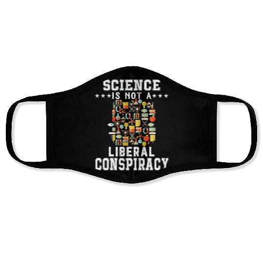 Science Is Not A Liberal Conspiracy Funny Quotes Face Masks