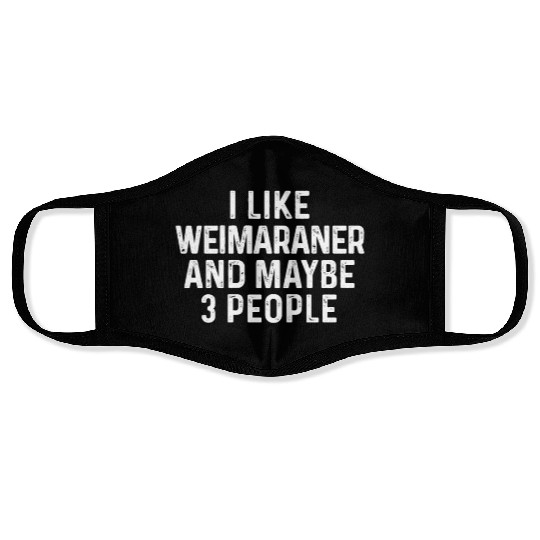 I Like Weimaraner And Maybe 3 People Dog Lover Face Masks