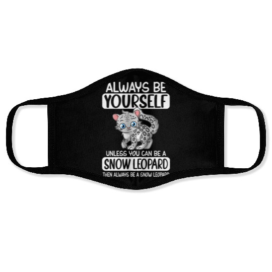 Always Be Yourself Unless You Can Be Snow Leopard Face Masks