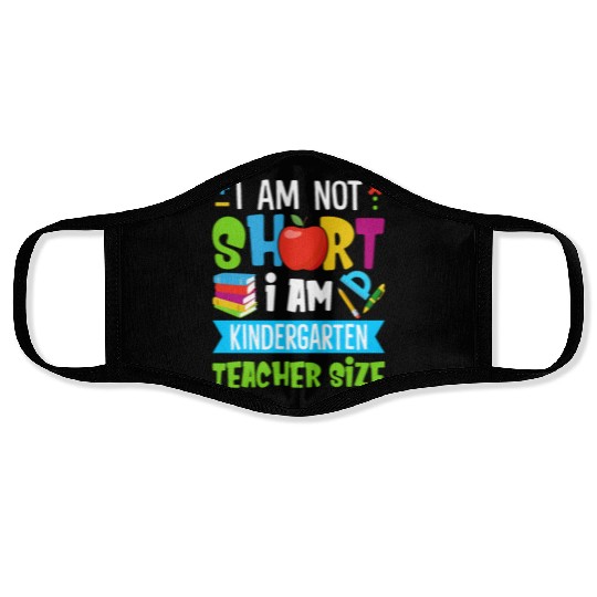 I Am Not Short I Am Kindergarten Teacher Size Face Masks