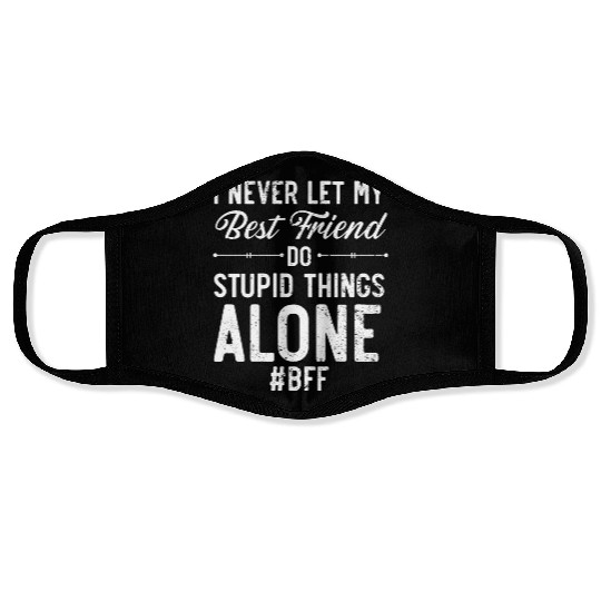 I Never Let My Best Friend Do Stupid Things Alone Face Masks