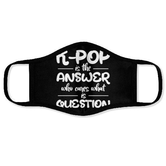 K-Pop Is The Answer Who Cares What Is Question Face Masks