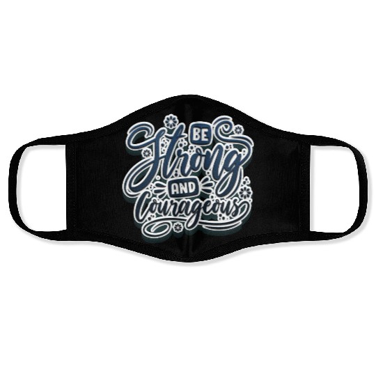 Be strong and courageous Face Masks