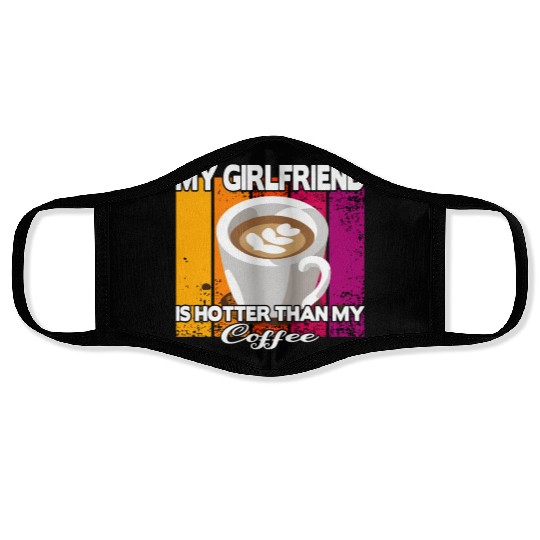 My girlfriend is hotter than my coffee Face Masks
