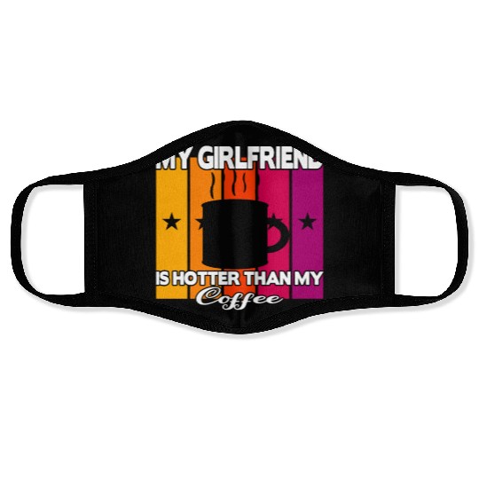 My girlfriend is hotter than my coffee Face Masks