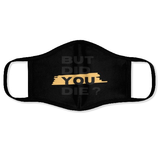 But did you die Face Masks