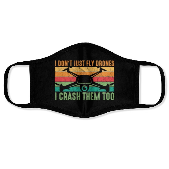 Drone Pilot I Don't Just Fly Drones I Crash Them T Face Masks