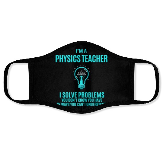 Physics Teacher Face Masks - I Solve Problems Gift It