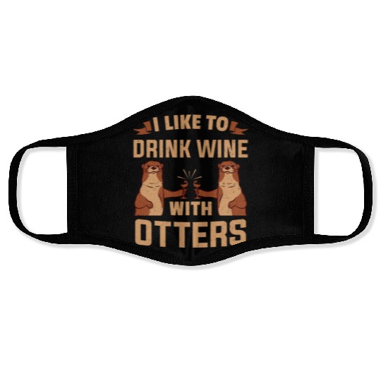 Otter I like To Drink Wine With Wine Otters Face Masks