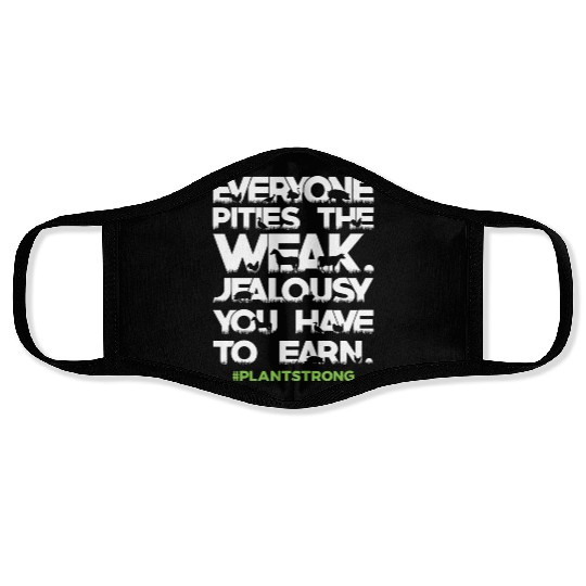 Everyone pities the weak, jealousy you have to Face Masks