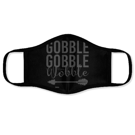 Gobble Gobble Til You Wobble Arrow Face Masks