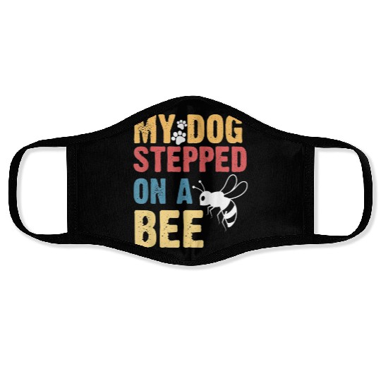 My Dog Stepped On A Bee Face Masks