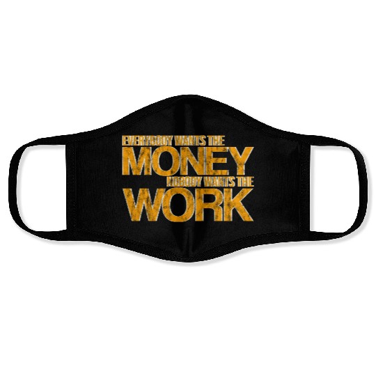 Everybody Wants The Money Nobody Wants The Work 3 Face Masks