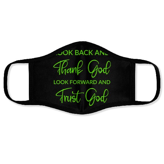 Look back and thank God look forward and trust God Face Masks