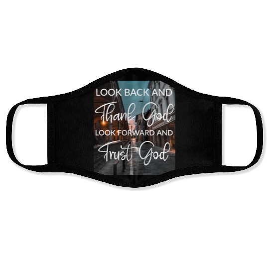 Look back and thank God look forward and trust God Face Masks