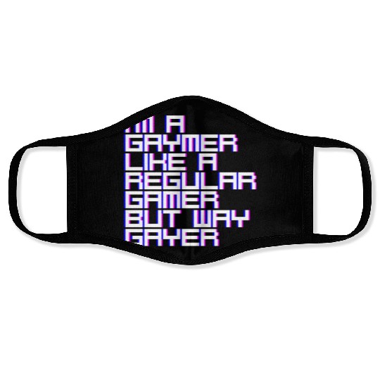 I'm A Gaymer, Like A Regular Gamer But Way Gayer 4 Face Masks