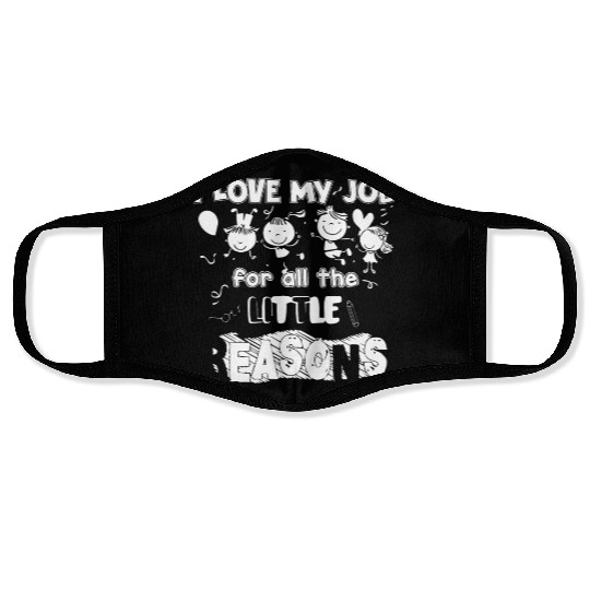 I Love My Job For All The Little Reasons Face Masks