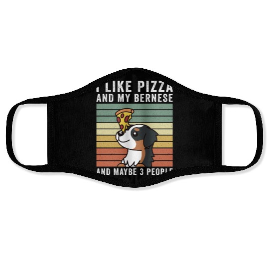I Like Pizza And My Bernese Mountain Dog Face Masks