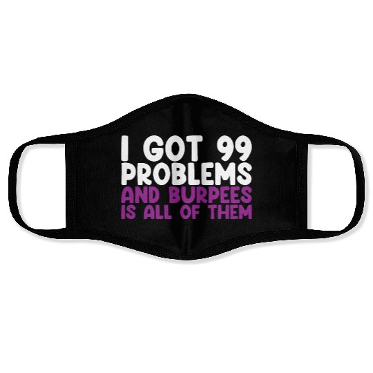 I Got 99 Problems And Burpees Is All Of Them Face Masks