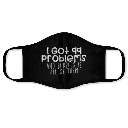 I Got 99 Problems And Burpees Is All Of Them 4 Face Masks