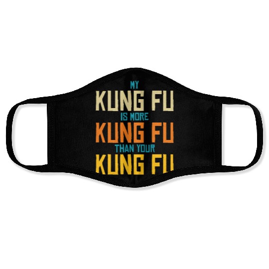 My Kung Fu Is More Kung Fu Than Yours Face Masks