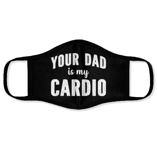 Your Dad Is My Cardio Face Masks