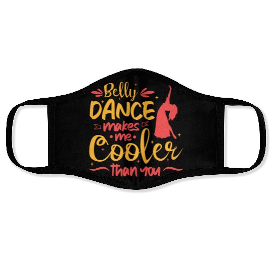 Belly Dance Makes Me Cooler Than You Belly Dancing Face Masks