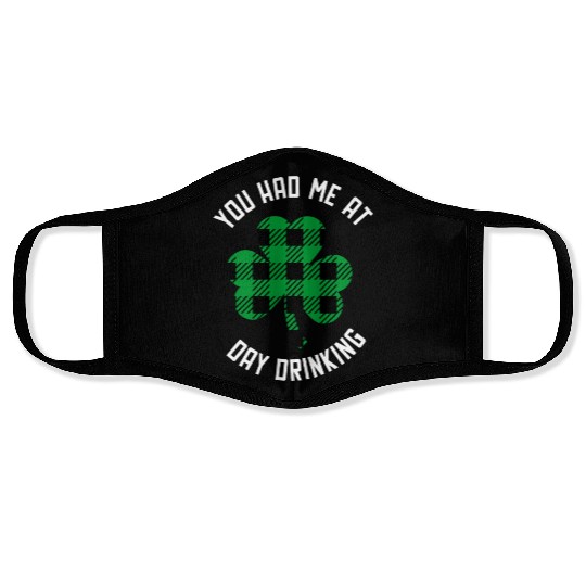 You Had Me At Day Drinking Clover St Pattys Day De Face Masks
