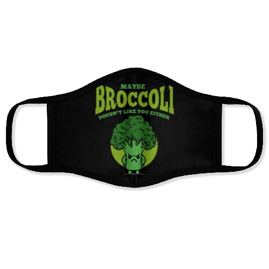 Maybe Broccoli Doesn t Like You Either Face Masks