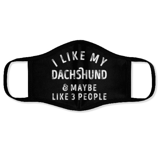 I Like My Dachshund and Maybe 3 People Distress Vi Face Masks