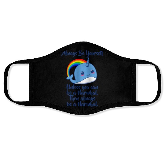 Always Be Yourself Unless You Can Be A Narwhal Face Masks