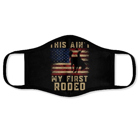 THIS AIN'T MY FIRST RODEO Face Masks