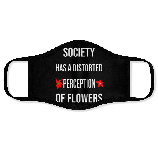 Society Has A Distorted Perception Of flowers Face Masks