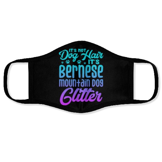 It's Not Dog Hair Its Bernese Mountain Dog Glitter Face Masks